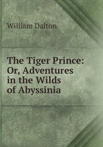 The Tiger Prince: Or, Adventures in the Wilds of Abyssinia