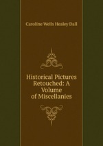 Historical Pictures Retouched: A Volume of Miscellanies