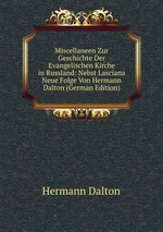 Miscellaneen Zur Geschichte Der Evangelischen Kirche in Russland: Nebst Lasciana Neue Folge Von Hermann Dalton (German Edition)
