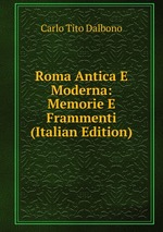 Roma Antica E Moderna: Memorie E Frammenti (Italian Edition)