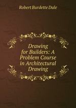 Drawing for Builders: A Problem Course in Architectural Drawing