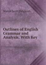 Outlines of English Grammar and Analysis. With Key