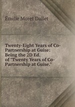 Twenty-Eight Years of Co-Partnership at Guise: Being the 2D Ed. of "Twenty Years of Co-Partnership at Guise."