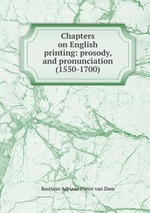 Chapters on English printing: prosody, and pronunciation (1550-1700)