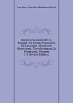 Romancero Gnral: Ou, Recueil Des Chants Populaires De L`espagne ; Romances Historiques, Chevaleresques, Et Moresques, Volumes 1-2 (French Edition)