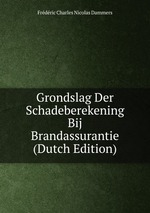 Grondslag Der Schadeberekening Bij Brandassurantie (Dutch Edition)