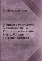 Mmoires Pour Servir  L`histoire De La Philosophie Au Xviiie Sicle, Volume 3 (French Edition)
