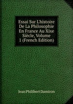 Essai Sur L`histoire De La Philosophie En France Au Xixe Sicle, Volume 1 (French Edition)