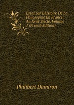 Essai Sur L`histoire De La Philosophie En France: Au Xviie Sicle, Volume 1 (French Edition)