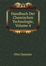 Handbuch Der Chemischen Technologie, Volume 4