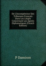 De L`Incomptence Des Tribunaux Franais Dans Les Litiges Concernant Les Agents Diplomatiques (French Edition)