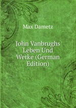John Vanbrughs Leben Und Werke (German Edition)
