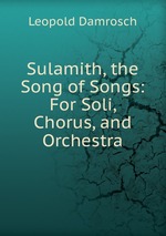 Sulamith, the Song of Songs: For Soli, Chorus, and Orchestra