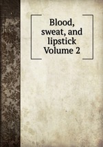 Blood, sweat, and lipstick Volume 2