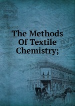 The Methods Of Textile Chemistry;