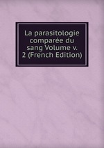 La parasitologie compare du sang Volume v. 2 (French Edition)