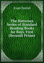 The Battersea Series of Standard Reading Books for Boys. First (Second) Primer