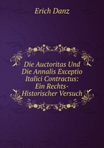 Die Auctoritas Und Die Annalis Exceptio Italici Contractus: Ein Rechts-Historischer Versuch