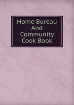 Home Bureau And Community Cook Book