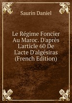 Le Rgime Foncier Au Maroc. D`aprs L`article 60 De L`acte D`algsiras (French Edition)