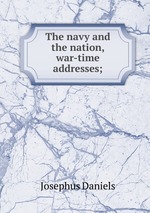 The navy and the nation, war-time addresses;