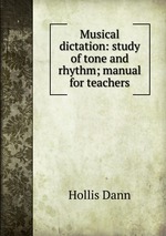 Musical dictation: study of tone and rhythm; manual for teachers