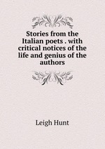 Stories from the Italian poets . with critical notices of the life and genius of the authors