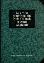 La divina commedia; the Divine comedy of Dante Alighieri;