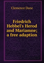 Friedrich Hebbel`s Herod and Mariamne; a free adaption