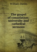 The gospel of consolation; university and cathedral sermons
