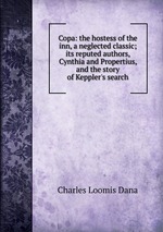 Copa: the hostess of the inn, a neglected classic; its reputed authors, Cynthia and Propertius, and the story of Keppler`s search