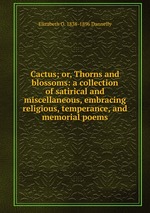 Cactus; or, Thorns and blossoms: a collection of satirical and miscellaneous, embracing religious, temperance, and memorial poems