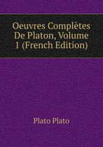Oeuvres Compltes De Platon, Volume 1 (French Edition)