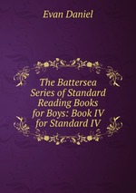 The Battersea Series of Standard Reading Books for Boys: Book IV for Standard IV