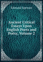Ancient Critical Essays Upon English Poets and Posy, Volume 2