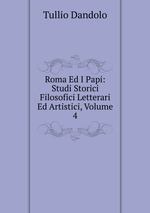 Roma Ed I Papi: Studi Storici Filosofici Letterari Ed Artistici, Volume 4