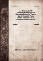 Les Oeuvres De Mr. Dancourt, Contenant Les Nouvelles Pieces De Theatre Qui Se Jouent  Paris: Ornes De Danses & De Musique. (French Edition)