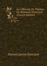 Les OEuvres De Thtre De Monsieur D`ancourt (French Edition)