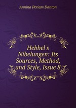 Hebbel`s Nibelungen: Its Sources, Method, and Style, Issue 8