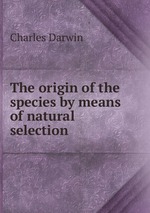 The origin of the species by means of natural selection