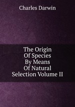 The Origin Of Species By Means Of Natural Selection Volume II