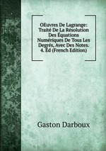 OEuvres De Lagrange: Trait De La Rsolution Des quations Numriques De Tous Les Degrs, Avec Des Notes. 4. d (French Edition)