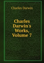 Charles Darwin`s Works, Volume 7