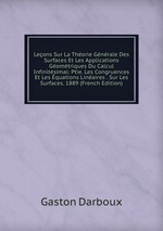 Leons Sur La Thorie Gnrale Des Surfaces Et Les Applications Gomtriques Du Calcul Infinitsimal: Ptie. Les Congruences Et Les quations Linaires . Sur Les Surfaces. 1889 (French Edition)