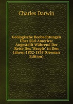 Geologische Beobachtungen ber Sd-America: Angestellt Whrend Der Reise Des "Beagle" in Den Jahren 1832-1835 (German Edition)