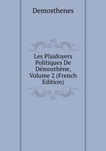 Les Plaidoyers Politiques De Dmosthne, Volume 2 (French Edition)
