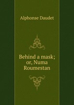 Behind a mask; or, Numa Roumestan