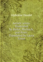 Artists` wives. Illustrated by Bieler, Myrbach, and Rossi. Translated by Laura Ensor