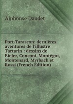 Port-Tarascon: dernires aventures de l`illustre Tartarin : dessins de Bieler, Conconi, Montgut, Montenard, Myrbach et Rossi (French Edition)