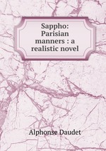 Sappho: Parisian manners : a realistic novel